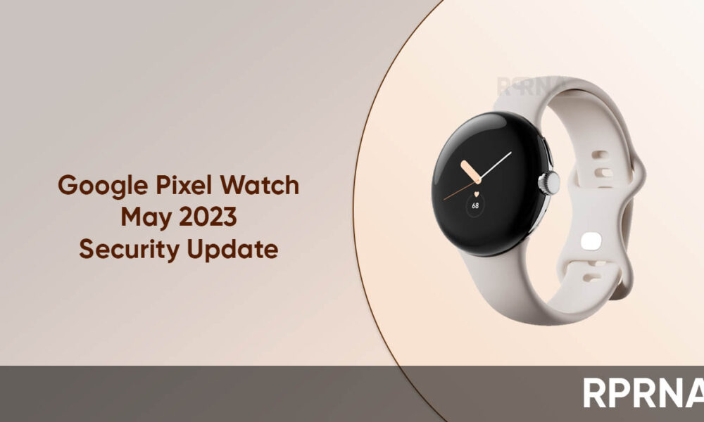 Google Pixel Watch Grabs May 2023 Security Update - RPRNA